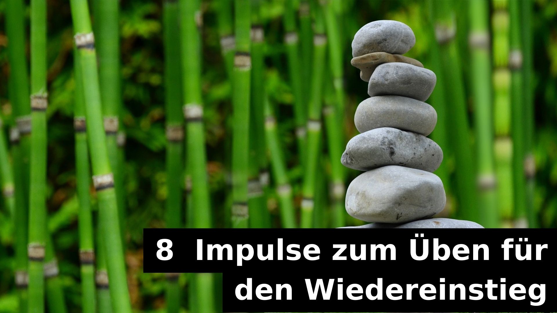 8 Impulse zum Üben für den Wiedereinstieg